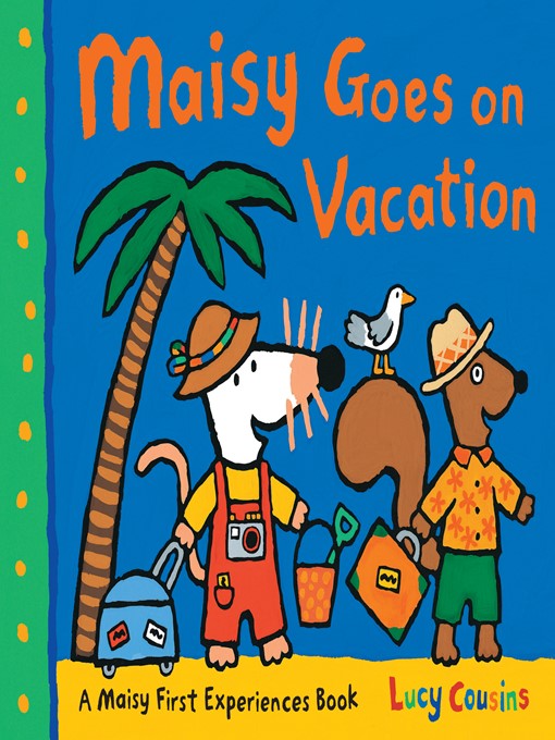 Title details for Maisy Goes on Vacation by Lucy Cousins - Available